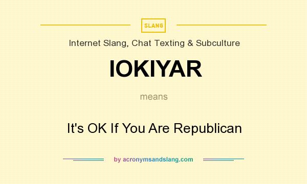 What does IOKIYAR mean? It stands for It`s OK If You Are Republican