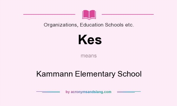 What does Kes mean? It stands for Kammann Elementary School