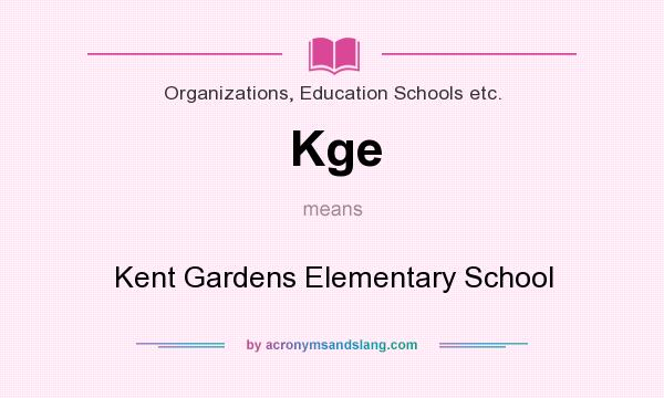 What does Kge mean? It stands for Kent Gardens Elementary School