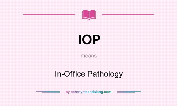 What does IOP mean? It stands for In-Office Pathology