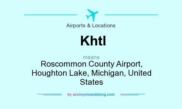 What does Khtl mean? It stands for Roscommon County Airport, Houghton Lake, Michigan, United States