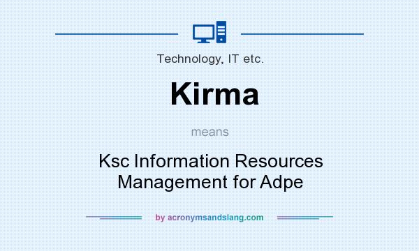 What does Kirma mean? It stands for Ksc Information Resources Management for Adpe