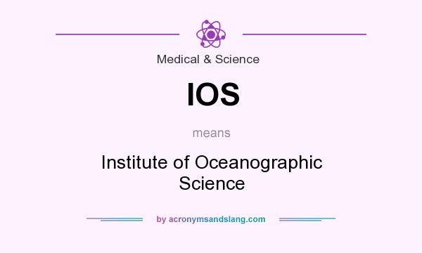 What does IOS mean? It stands for Institute of Oceanographic Science