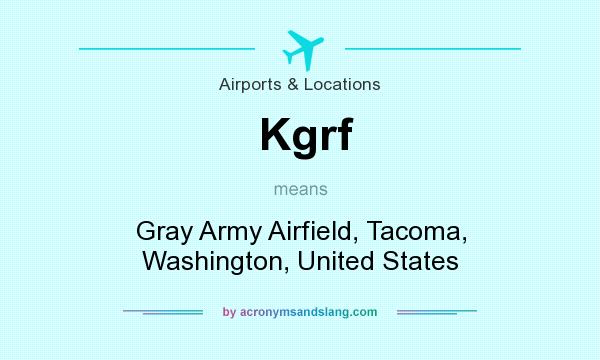 What does Kgrf mean? It stands for Gray Army Airfield, Tacoma, Washington, United States