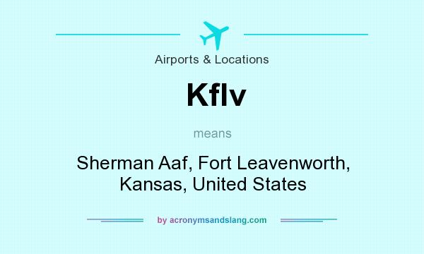 What does Kflv mean? It stands for Sherman Aaf, Fort Leavenworth, Kansas, United States