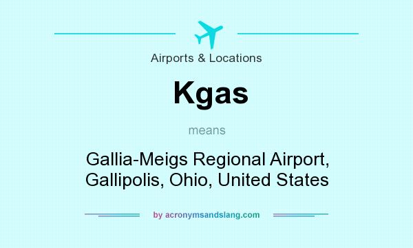 What does Kgas mean? It stands for Gallia-Meigs Regional Airport, Gallipolis, Ohio, United States