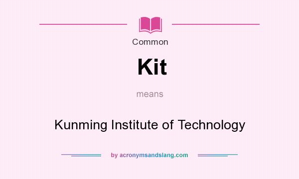 What does Kit mean? It stands for Kunming Institute of Technology