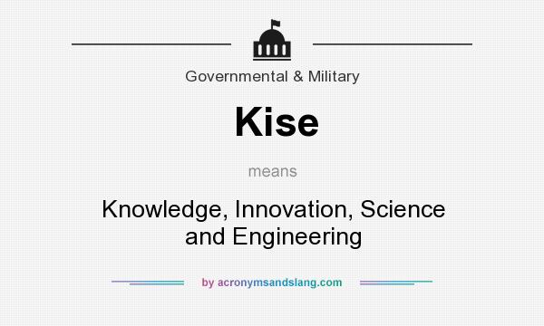 What does Kise mean? It stands for Knowledge, Innovation, Science and Engineering