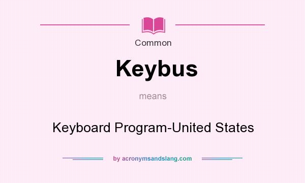 What does Keybus mean? It stands for Keyboard Program-United States