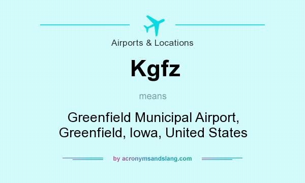 What does Kgfz mean? It stands for Greenfield Municipal Airport, Greenfield, Iowa, United States