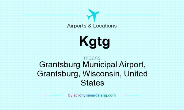 What does Kgtg mean? It stands for Grantsburg Municipal Airport, Grantsburg, Wisconsin, United States
