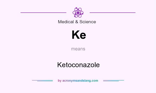What does Ke mean? It stands for Ketoconazole
