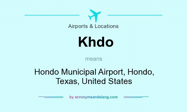 What does Khdo mean? It stands for Hondo Municipal Airport, Hondo, Texas, United States