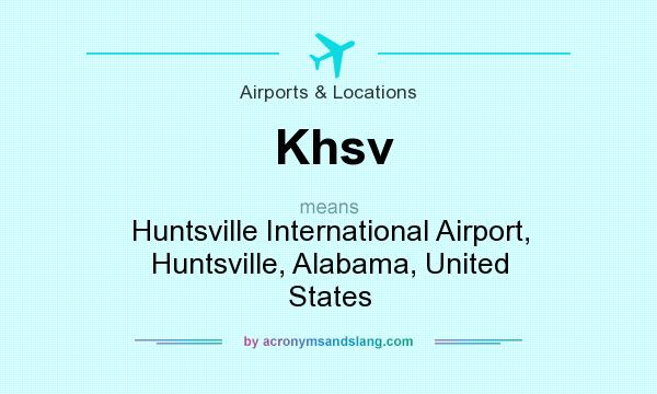 What does Khsv mean? It stands for Huntsville International Airport, Huntsville, Alabama, United States