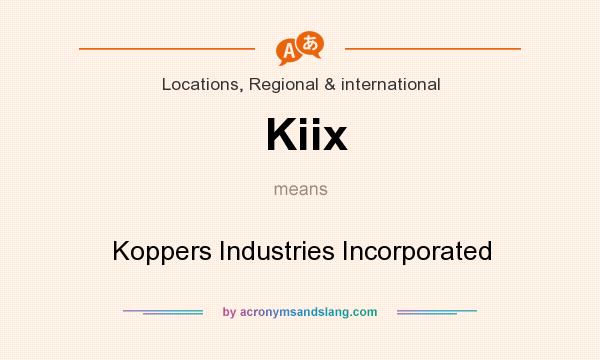 What does Kiix mean? It stands for Koppers Industries Incorporated