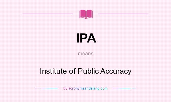 What does IPA mean? It stands for Institute of Public Accuracy