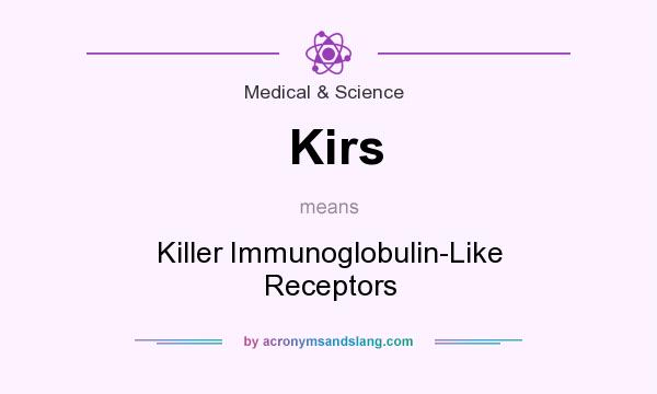 What does Kirs mean? It stands for Killer Immunoglobulin-Like Receptors
