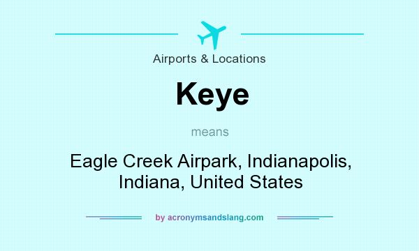 What does Keye mean? It stands for Eagle Creek Airpark, Indianapolis, Indiana, United States