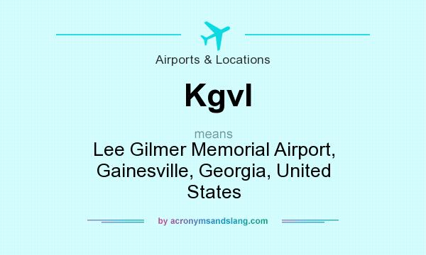 What does Kgvl mean? It stands for Lee Gilmer Memorial Airport, Gainesville, Georgia, United States