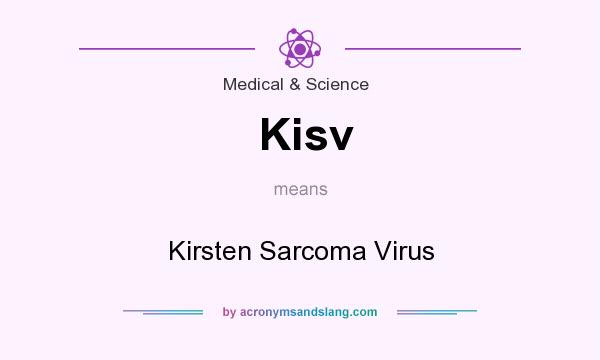 What does Kisv mean? It stands for Kirsten Sarcoma Virus