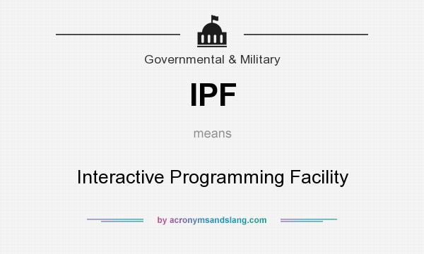 What does IPF mean? It stands for Interactive Programming Facility