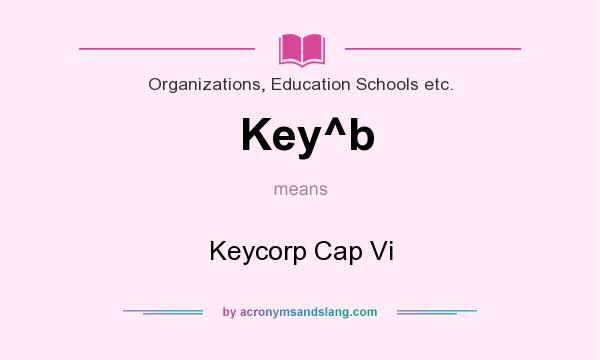 What does Key^b mean? It stands for Keycorp Cap Vi
