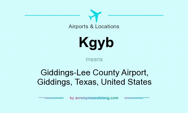 What does Kgyb mean? It stands for Giddings-Lee County Airport, Giddings, Texas, United States