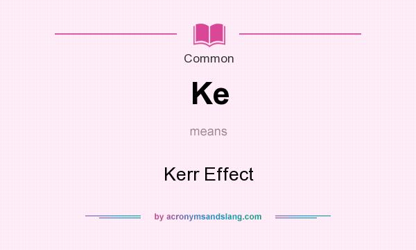 What does Ke mean? It stands for Kerr Effect