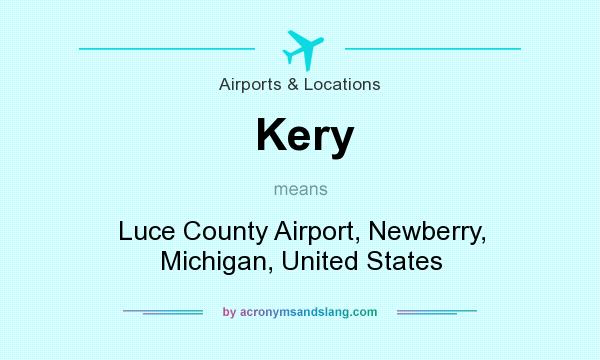 What does Kery mean? It stands for Luce County Airport, Newberry, Michigan, United States
