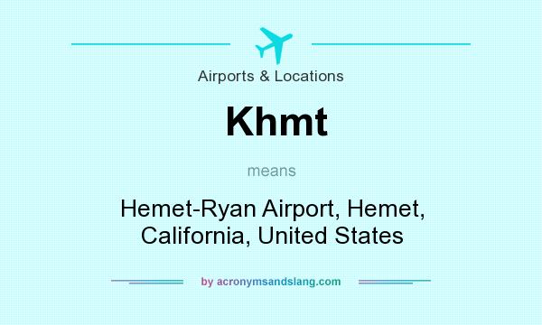 What does Khmt mean? It stands for Hemet-Ryan Airport, Hemet, California, United States