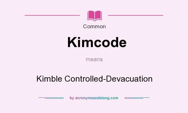 What does Kimcode mean? It stands for Kimble Controlled-Devacuation