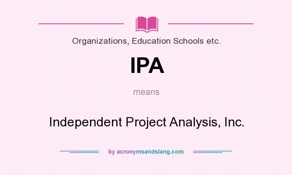 What does IPA mean? It stands for Independent Project Analysis, Inc.