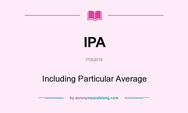 What does IPA mean? It stands for Including Particular Average