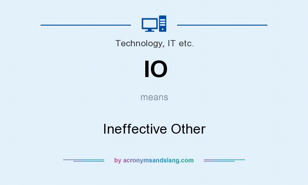 What does IO mean? It stands for Ineffective Other