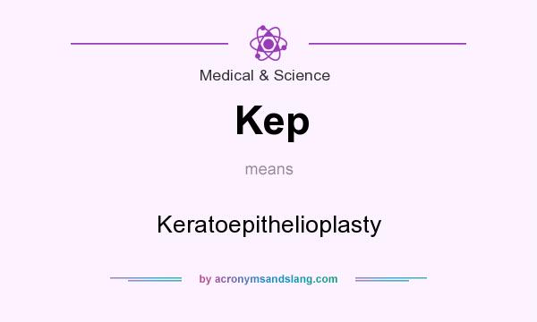 What does Kep mean? It stands for Keratoepithelioplasty