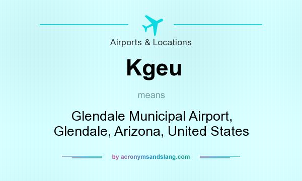 What does Kgeu mean? It stands for Glendale Municipal Airport, Glendale, Arizona, United States