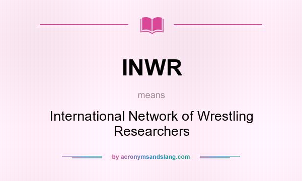 What does INWR mean? It stands for International Network of Wrestling Researchers