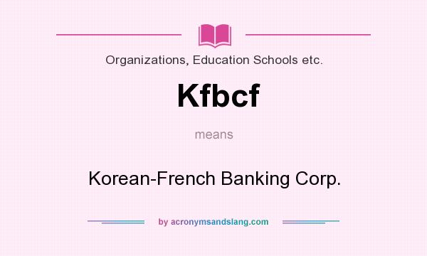 What does Kfbcf mean? It stands for Korean-French Banking Corp.