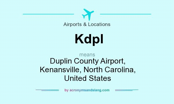 What does Kdpl mean? It stands for Duplin County Airport, Kenansville, North Carolina, United States