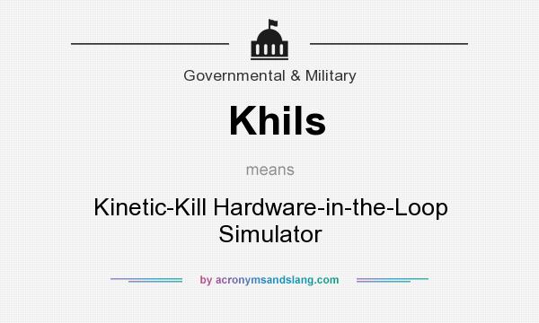 What does Khils mean? It stands for Kinetic-Kill Hardware-in-the-Loop Simulator