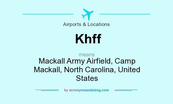 What does Khff mean? It stands for Mackall Army Airfield, Camp Mackall, North Carolina, United States