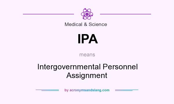 What does IPA mean? It stands for Intergovernmental Personnel Assignment