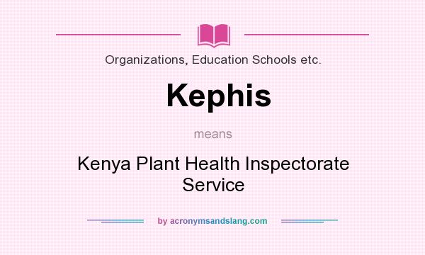 What does Kephis mean? It stands for Kenya Plant Health Inspectorate Service
