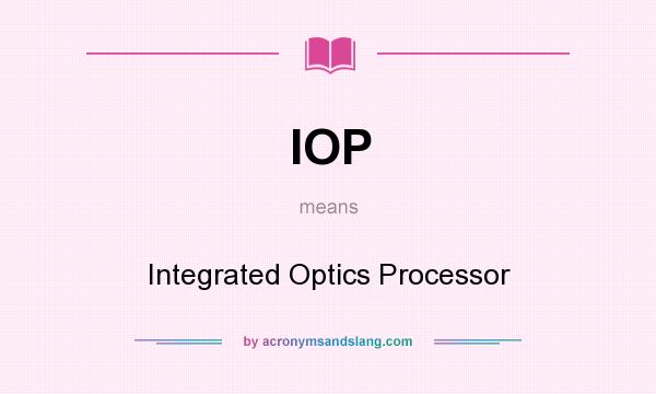 What does IOP mean? It stands for Integrated Optics Processor