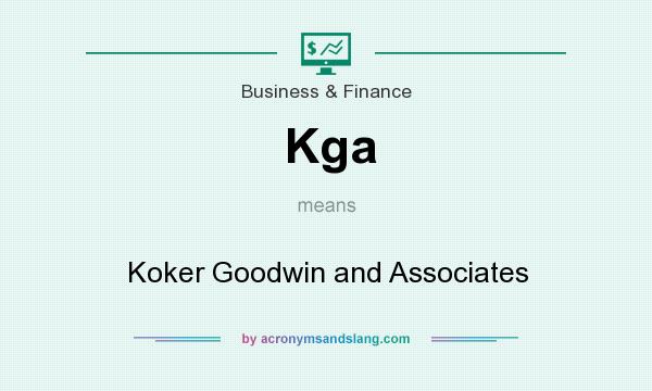 What does Kga mean? It stands for Koker Goodwin and Associates