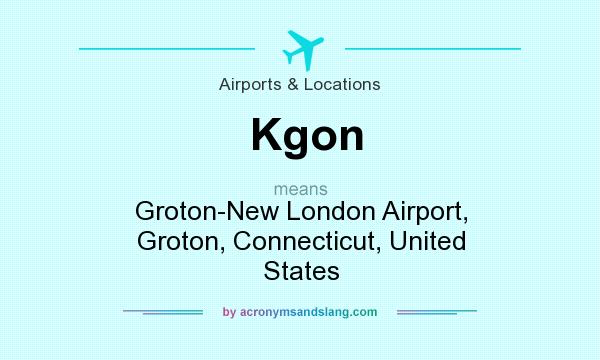 What does Kgon mean? It stands for Groton-New London Airport, Groton, Connecticut, United States