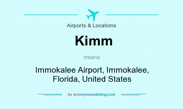 What does Kimm mean? It stands for Immokalee Airport, Immokalee, Florida, United States