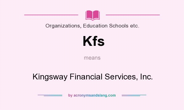 What does Kfs mean? It stands for Kingsway Financial Services, Inc.