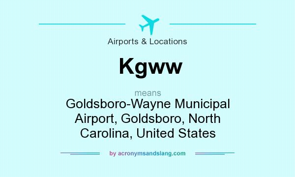 What does Kgww mean? It stands for Goldsboro-Wayne Municipal Airport, Goldsboro, North Carolina, United States