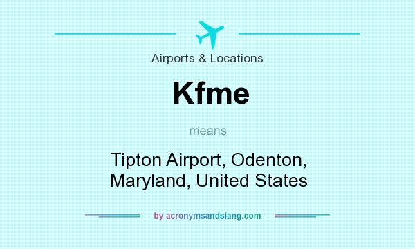 What does Kfme mean? It stands for Tipton Airport, Odenton, Maryland, United States
